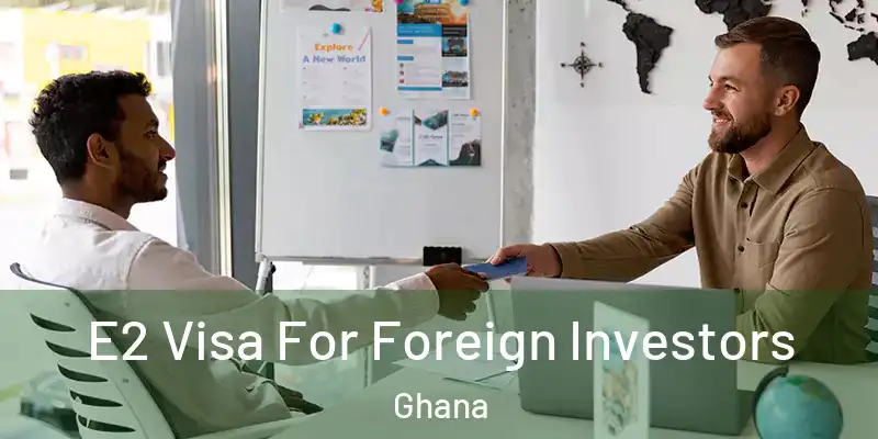  E2 Visa For Foreign Investors Ghana