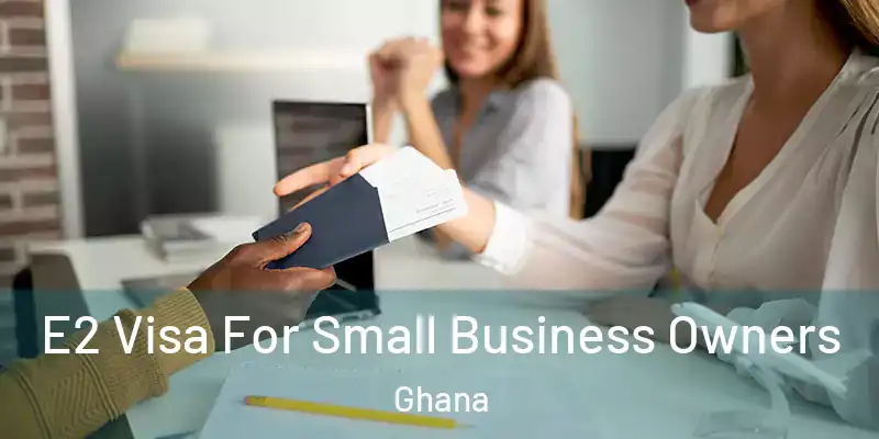  E2 Visa For Small Business Owners Ghana