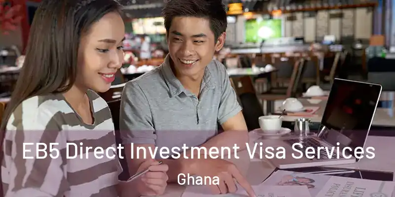  EB5 Direct Investment Visa Services Ghana