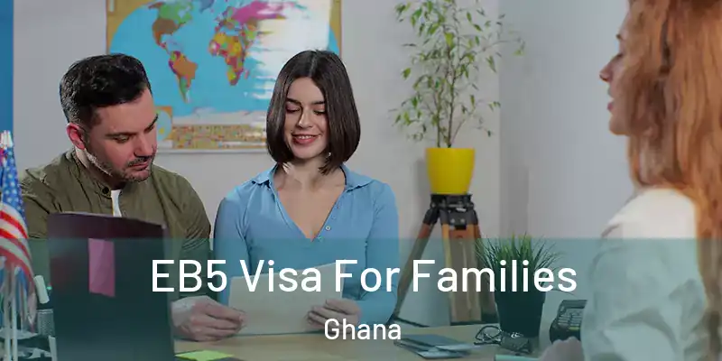  EB5 Visa For Families Ghana