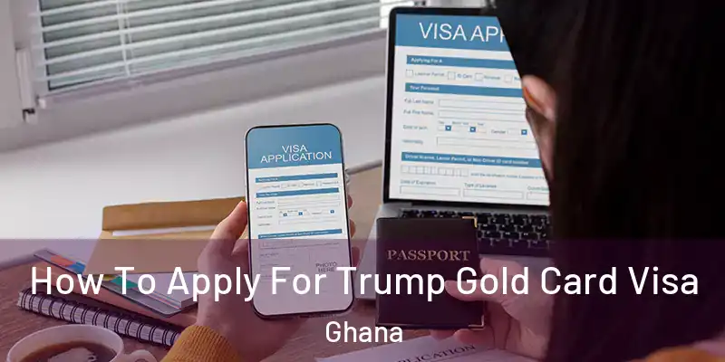  How To Apply For Trump Gold Card Visa Ghana