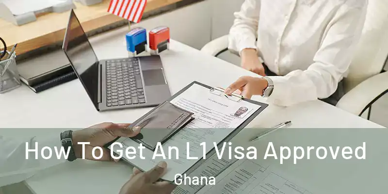  How To Get An L1 Visa Approved Ghana