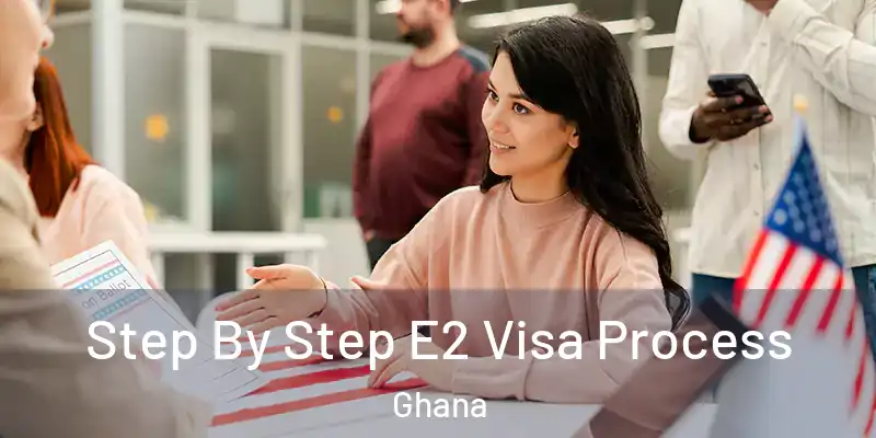  Step By Step E2 Visa Process Ghana