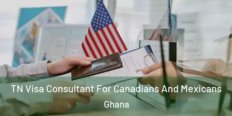  TN Visa Consultant For Canadians And Mexicans Ghana