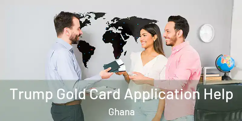  Trump Gold Card Application Help Ghana