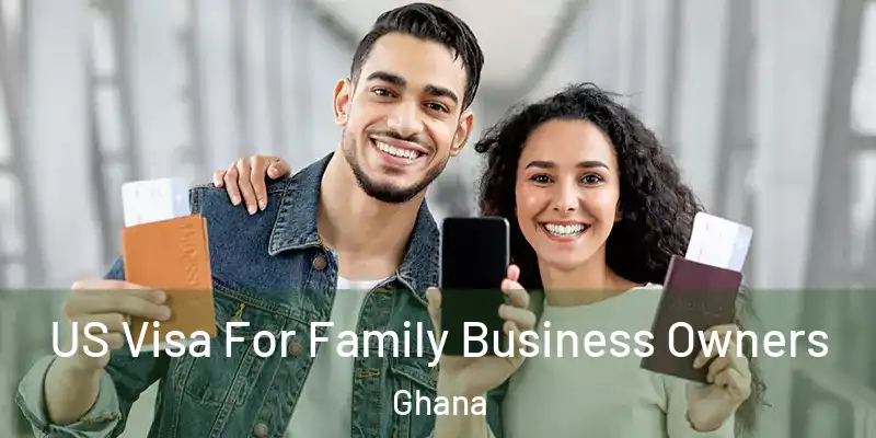  US Visa For Family Business Owners Ghana