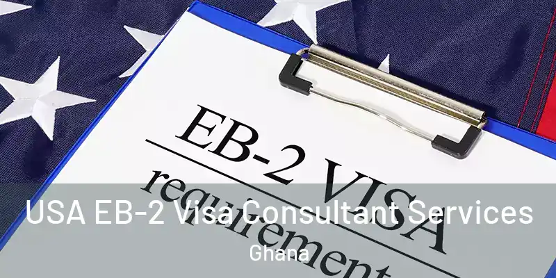  USA EB-2 Visa Consultant Services Ghana